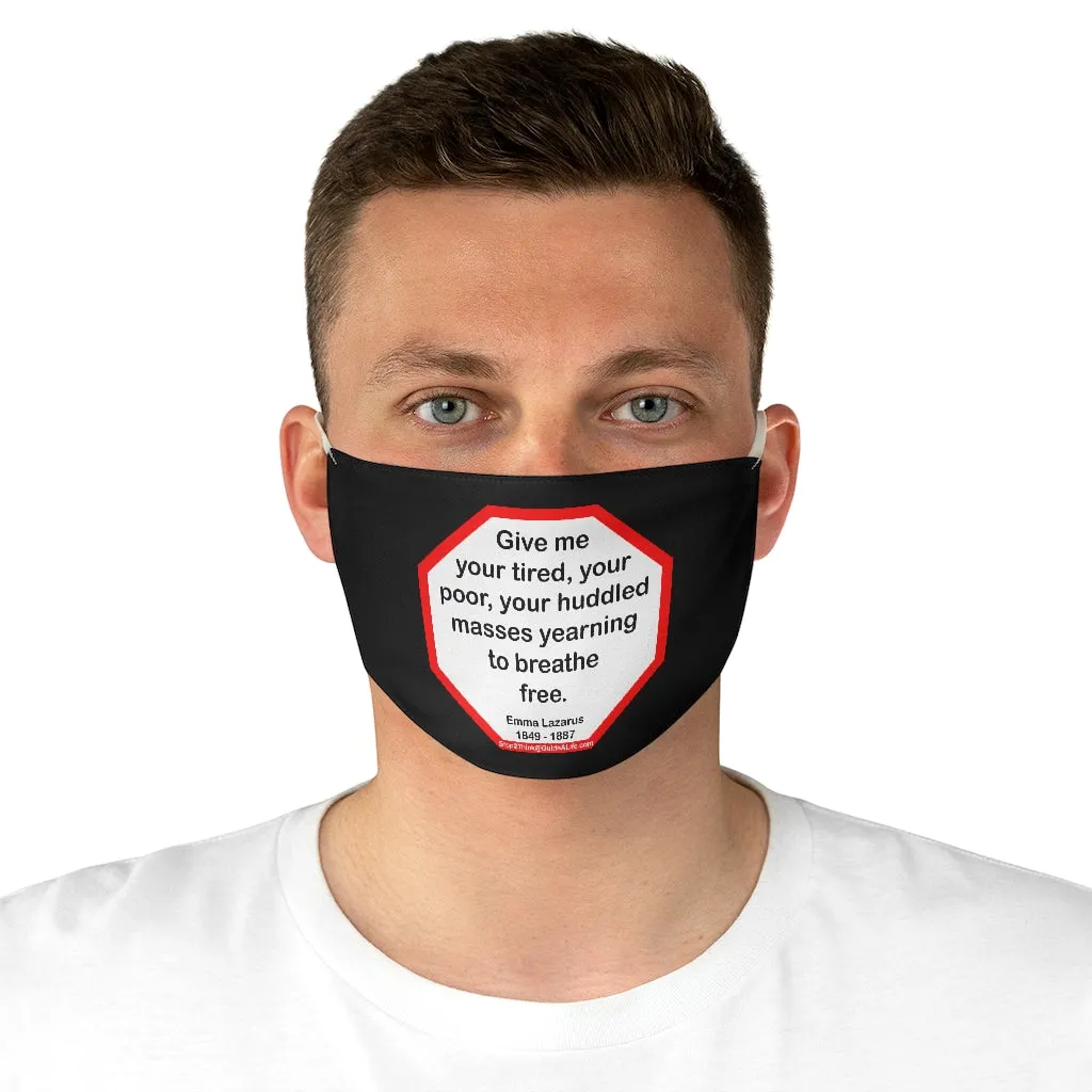 Give me your tired, your poor, your huddled masses yearning to breathe free.  -  Emma Lazarus  1849 - 1887  - B4Uspeak Make a Statement Fabric Face Mask blk