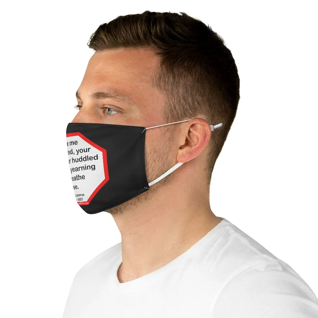 Give me your tired, your poor, your huddled masses yearning to breathe free.  -  Emma Lazarus  1849 - 1887  - B4Uspeak Make a Statement Fabric Face Mask blk