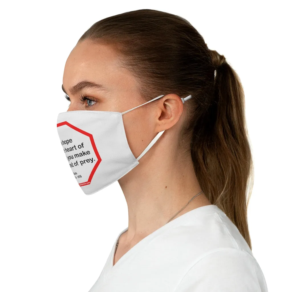 Take hope from the heart of man and you make him a beast of prey.  -  Ouida  1839 - 1908  - B4Uspeak Make a Statement Fabric Face Mask wht