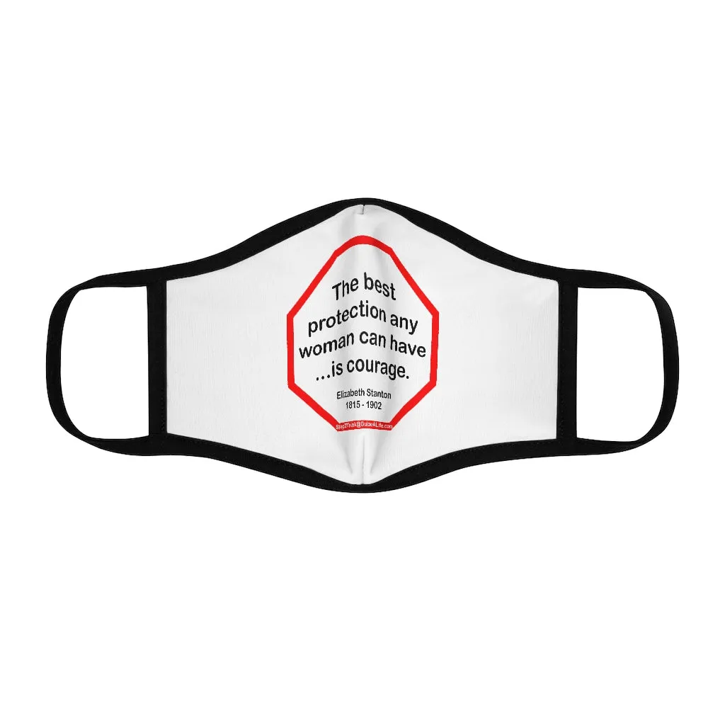 The best protection any woman can have... is courage.   -  Elizabeth Stanton  1815 - 1902   ---   Stop2Think Before You Speak Make a Statement Face Mask  ---   Fitted Polyester Face Mask